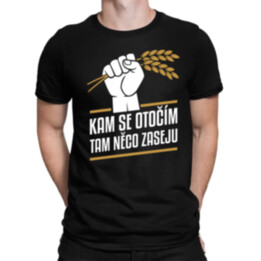 Kam se otočím, tam něco zaseju - pánské tričko s potiskem