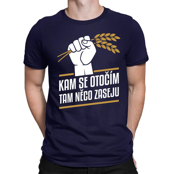 Kam se otočím, tam něco zaseju - pánské tričko s potiskem