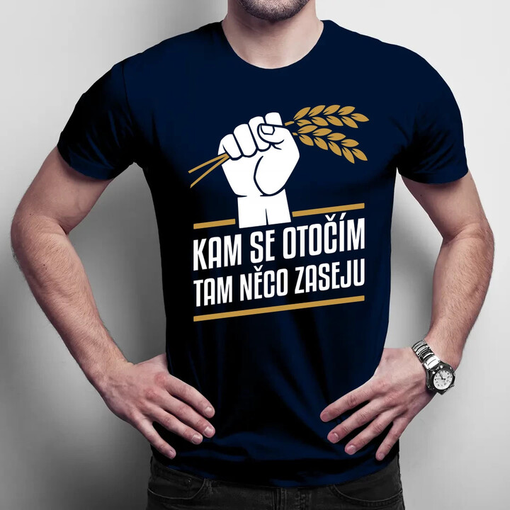 Kam se otočím, tam něco zaseju - pánské tričko s potiskem