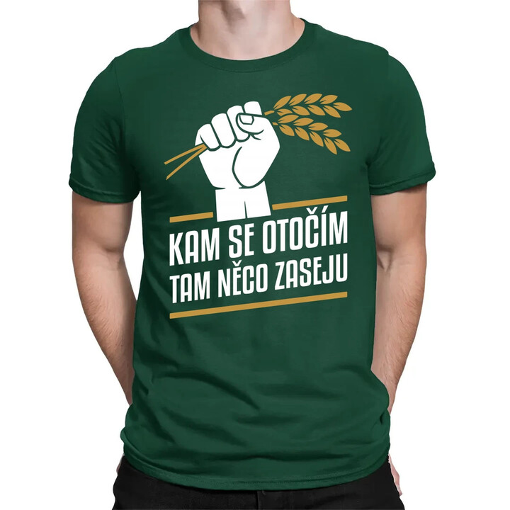 Kam se otočím, tam něco zaseju - pánské tričko s potiskem