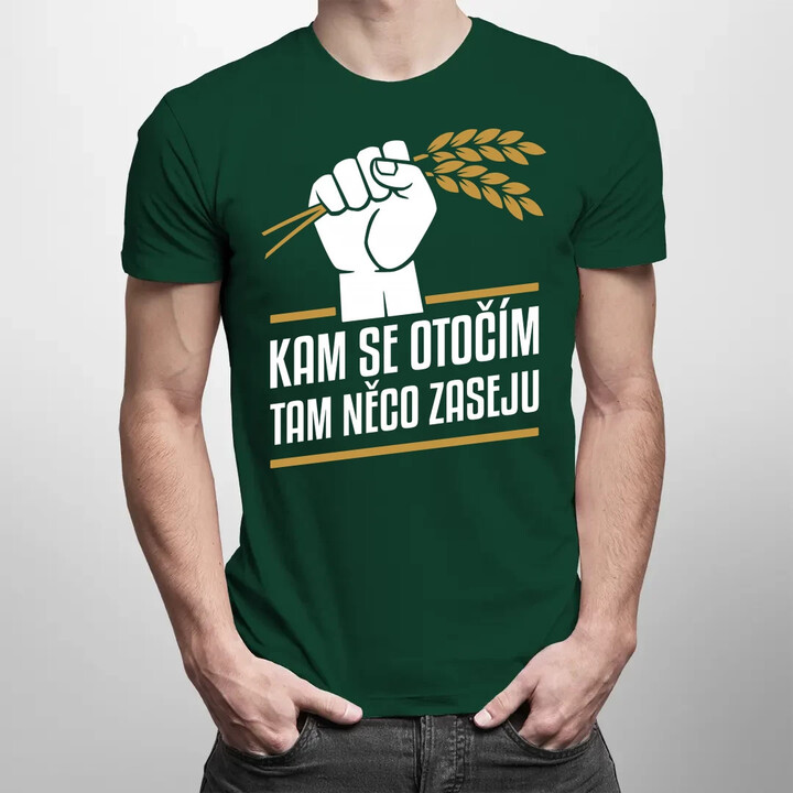 Kam se otočím, tam něco zaseju - pánské tričko s potiskem