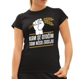 Kam se otočím, tam něco zaseju  - dámské tričko s potiskem