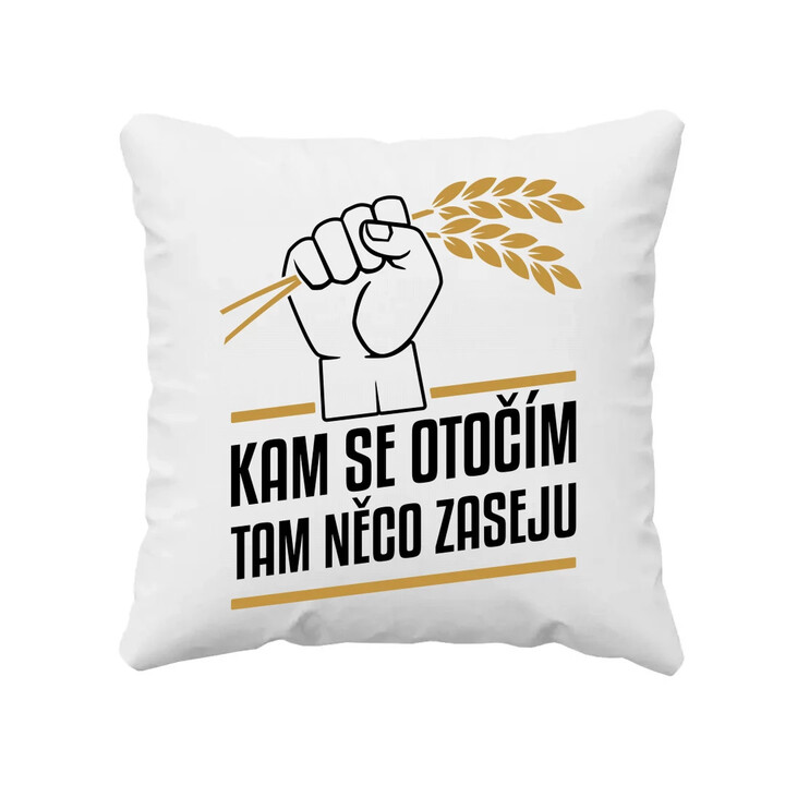 Kam se otočím, tam něco zaseju - polštář s potiskem