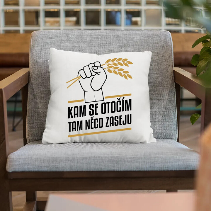 Kam se otočím, tam něco zaseju - polštář s potiskem