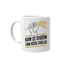 Kam se otočím, tam něco zaseju - hrnek s potiskem