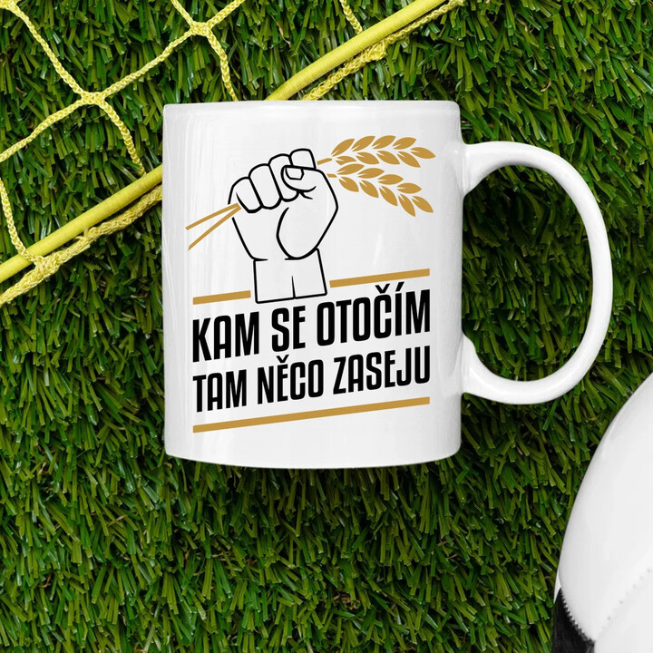 Kam se otočím, tam něco zaseju - hrnek s potiskem