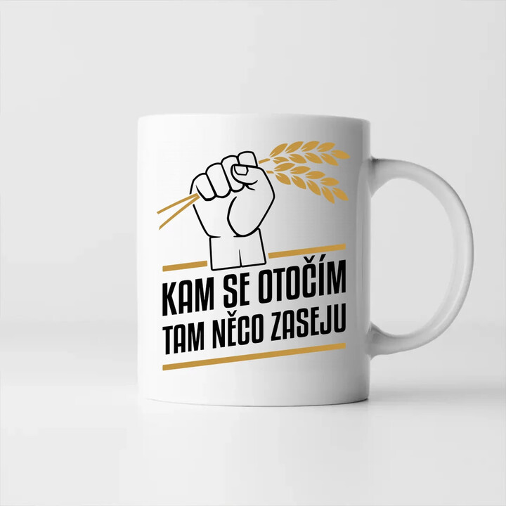 Kam se otočím, tam něco zaseju - hrnek s potiskem