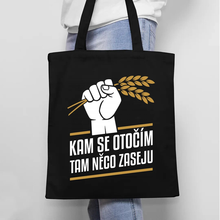 Kam se otočím, tam něco zaseju - taška s potiskem
