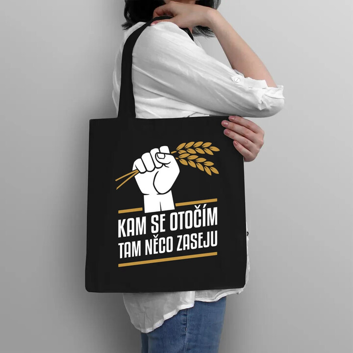 Kam se otočím, tam něco zaseju - taška s potiskem