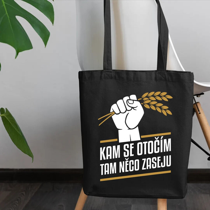 Kam se otočím, tam něco zaseju - taška s potiskem