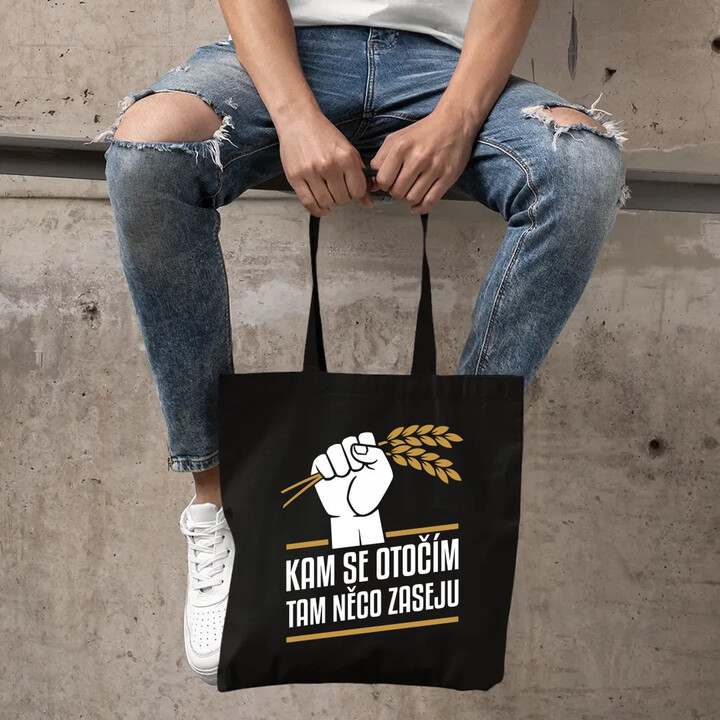 Kam se otočím, tam něco zaseju - taška s potiskem
