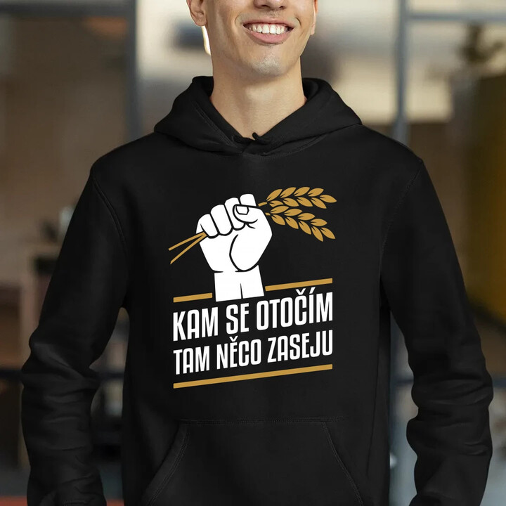 Kam se otočím, tam něco zaseju - pánská mikina s potiskem