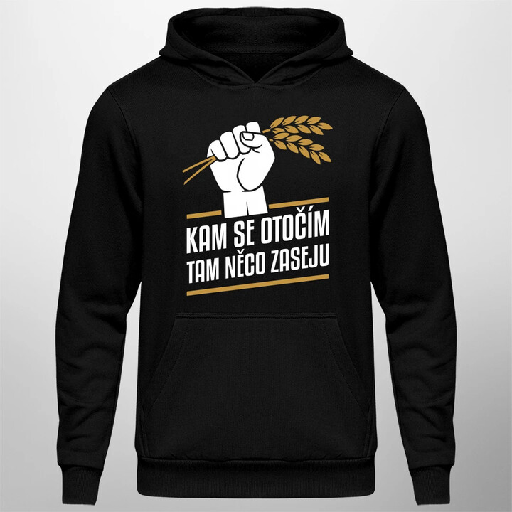 Kam se otočím, tam něco zaseju - pánská mikina s potiskem