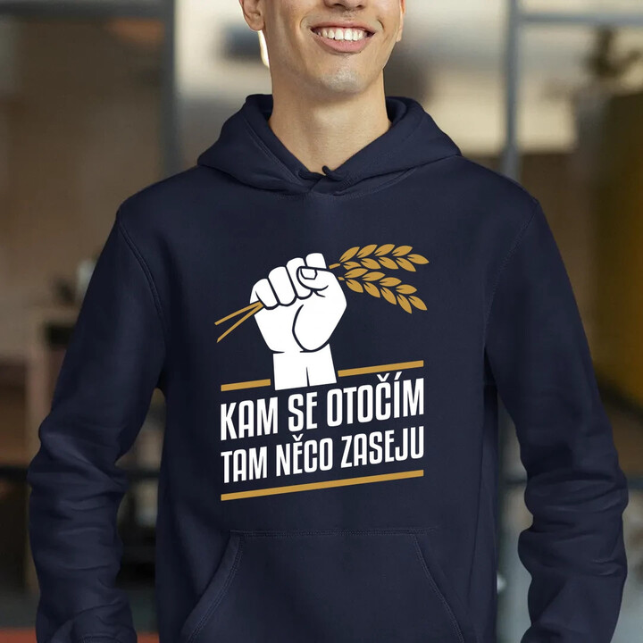 Kam se otočím, tam něco zaseju - pánská mikina s potiskem
