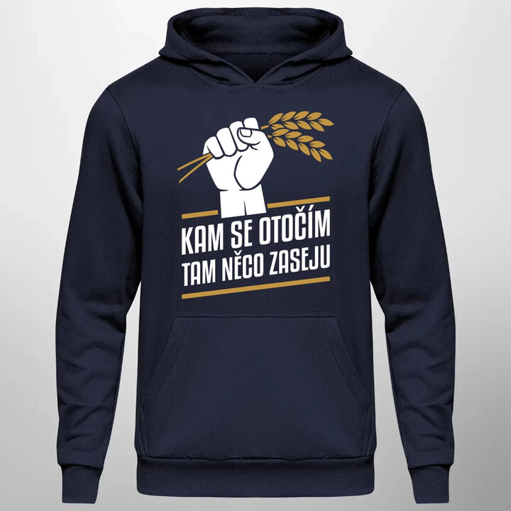 Kam se otočím, tam něco zaseju - pánská mikina s potiskem