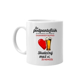 Jen podpantoflák se ptá manželky, jestli může jít s kamarády na pivo - hrnek s potiskem