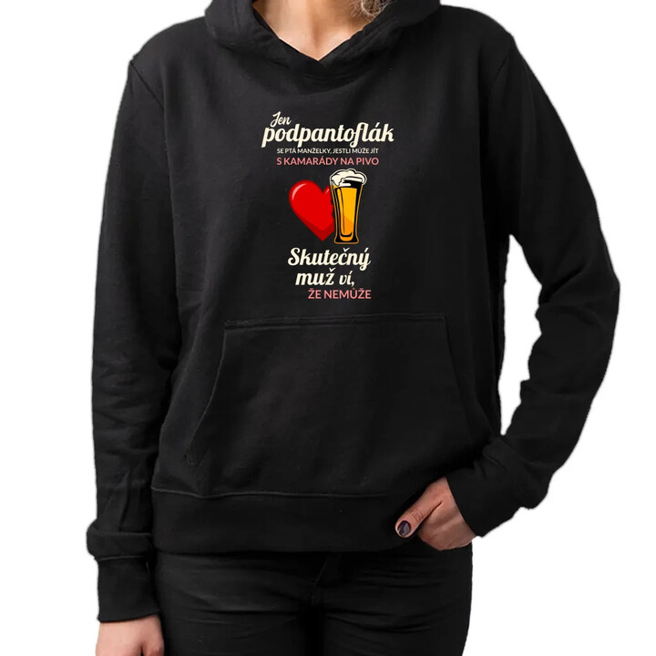 Jen podpantoflák se ptá manželky, jestli může jít s kamarády na pivo - dámská mikina s potiskem