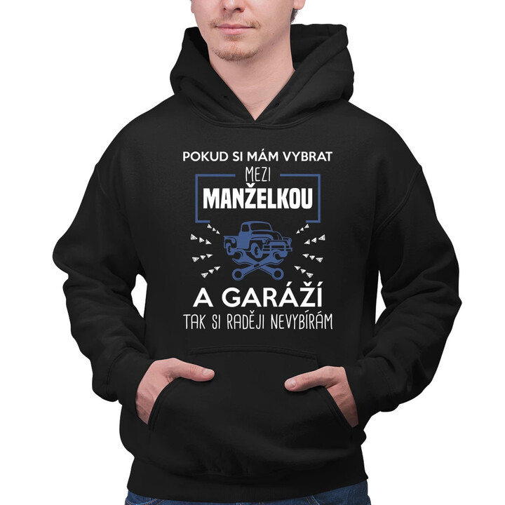 Pokud si mám vybrat mezi manželkou a garáží - pánská mikina s potiskem