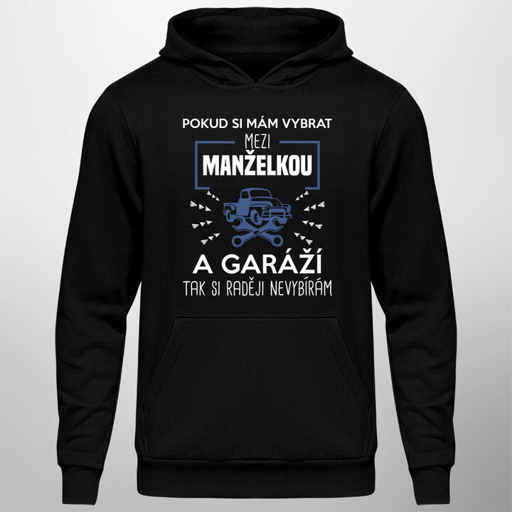 Pokud si mám vybrat mezi manželkou a garáží - pánská mikina s potiskem