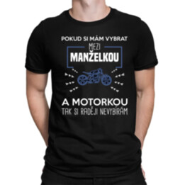 Pokud si mám vybrat mezi manželkou a motorkou - pánské tričko s potiskem