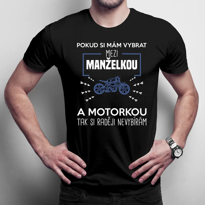 Pokud si mám vybrat mezi manželkou a motorkou - pánské tričko s potiskem