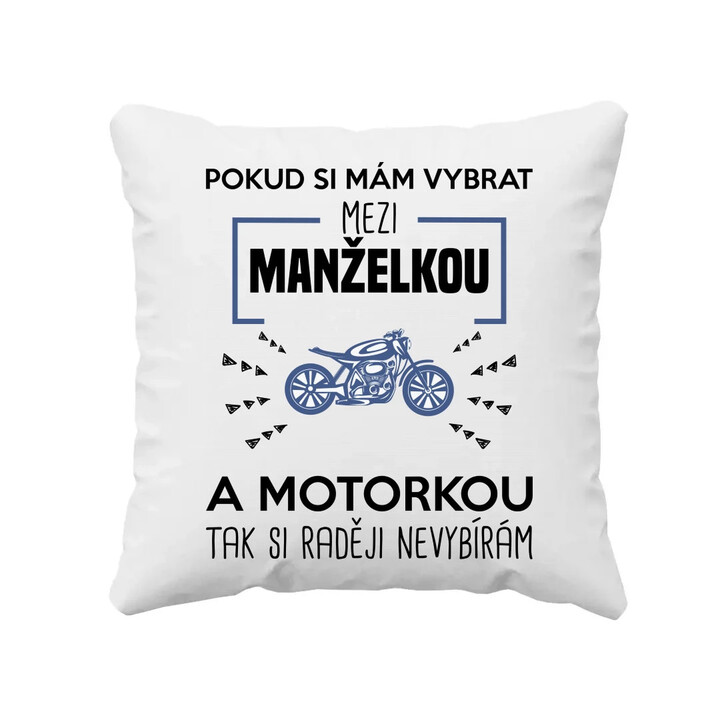 Pokud si mám vybrat mezi manželkou a motorkou - polštář s potiskem
