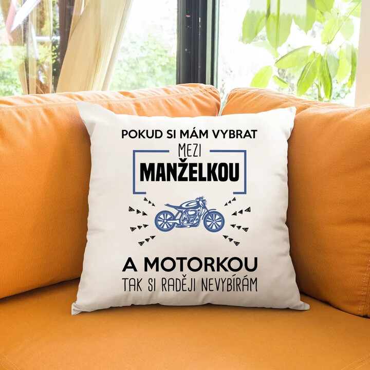 Pokud si mám vybrat mezi manželkou a motorkou - polštář s potiskem