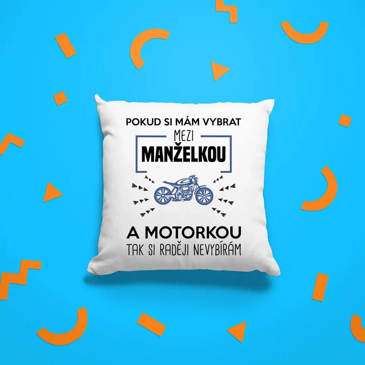 Pokud si mám vybrat mezi manželkou a motorkou - polštář s potiskem