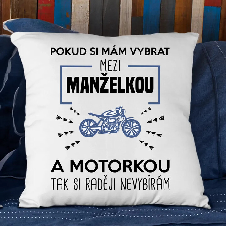 Pokud si mám vybrat mezi manželkou a motorkou - polštář s potiskem