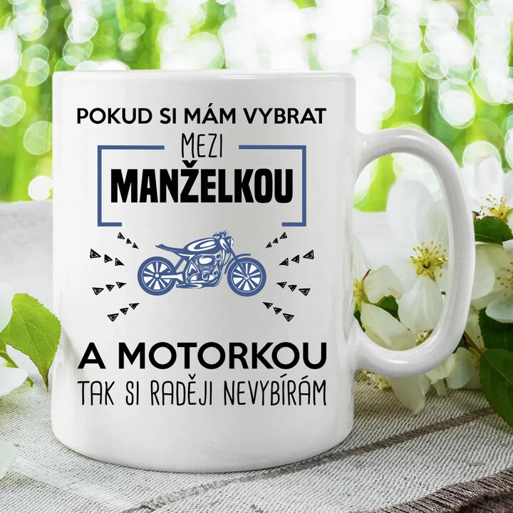 Pokud si mám vybrat mezi manželkou a motorkou - hrnek s potiskem