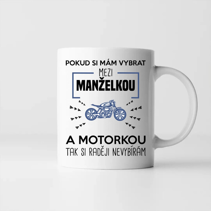 Pokud si mám vybrat mezi manželkou a motorkou - hrnek s potiskem