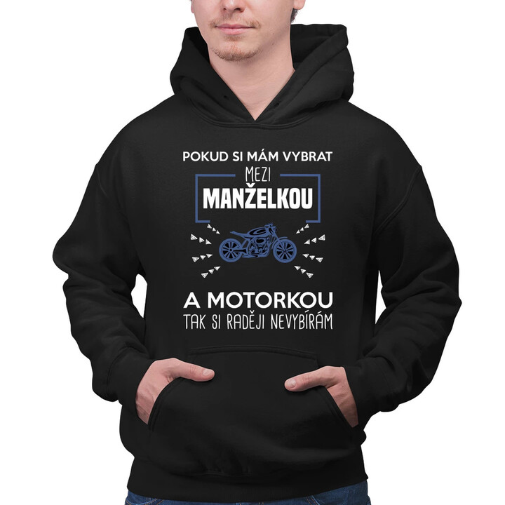 Pokud si mám vybrat mezi manželkou a motorkou - pánská mikina s potiskem
