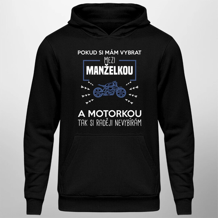 Pokud si mám vybrat mezi manželkou a motorkou - pánská mikina s potiskem