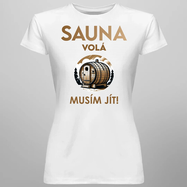 Sauna volá - musím jít!  - dámské tričko s potiskem