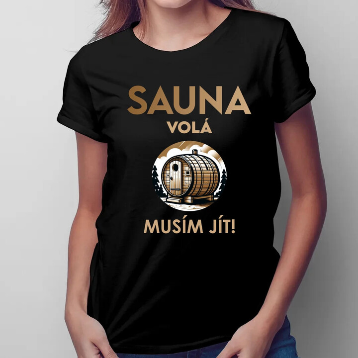Sauna volá - musím jít!  - dámské tričko s potiskem