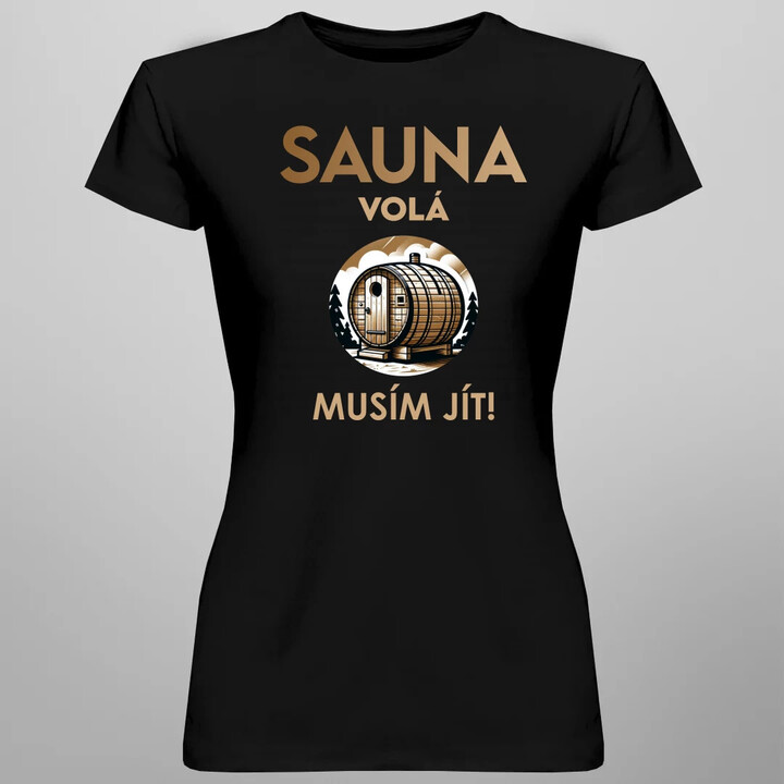 Sauna volá - musím jít!  - dámské tričko s potiskem