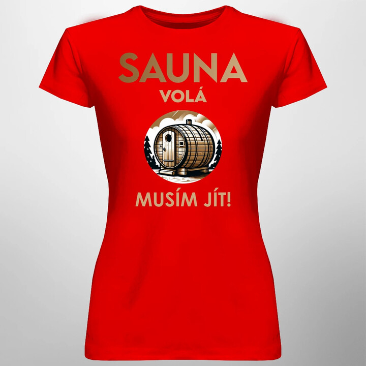 Sauna volá - musím jít!  - dámské tričko s potiskem
