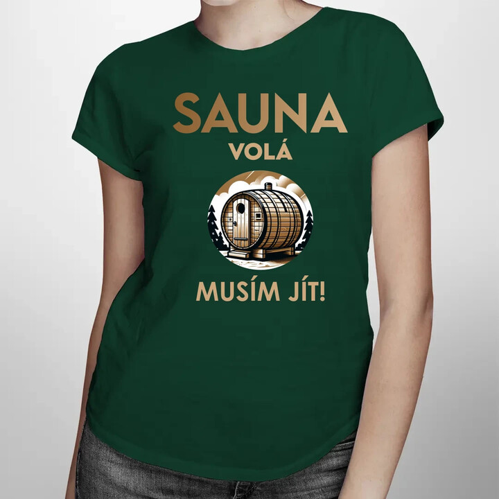 Sauna volá - musím jít!  - dámské tričko s potiskem