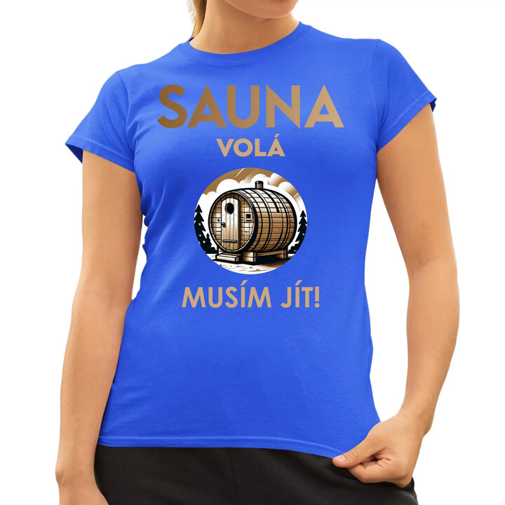 Sauna volá - musím jít!  - dámské tričko s potiskem