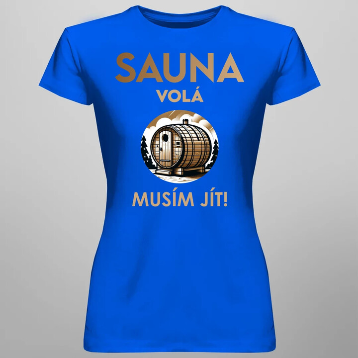 Sauna volá - musím jít!  - dámské tričko s potiskem