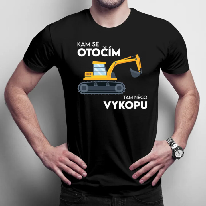 Kam se otočím, tam něco vykopu  - pánské tričko s potiskem
