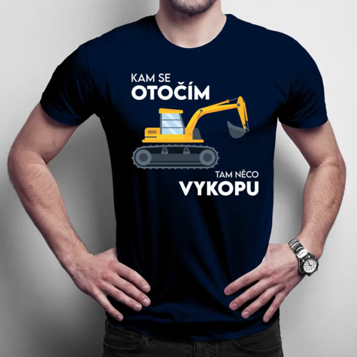 Kam se otočím, tam něco vykopu  - pánské tričko s potiskem