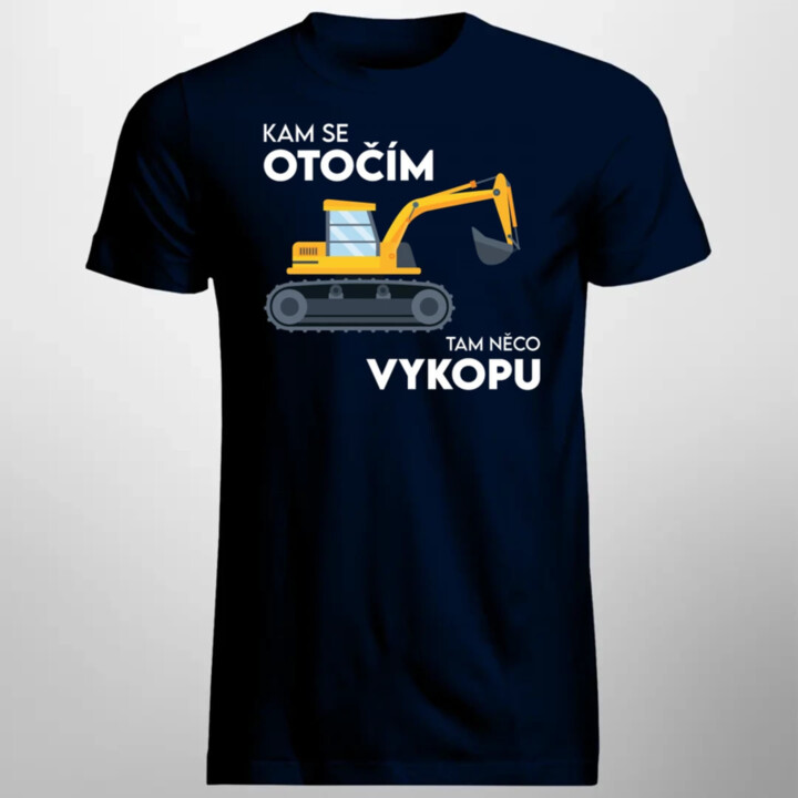 Kam se otočím, tam něco vykopu  - pánské tričko s potiskem