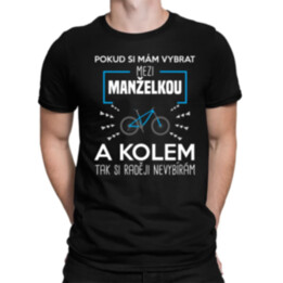 Pokud si mám vybrat mezi manželkou a kolem - pánské tričko s potiskem