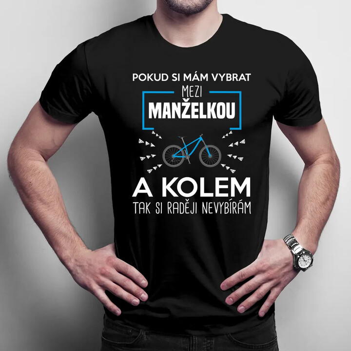 Pokud si mám vybrat mezi manželkou a kolem - pánské tričko s potiskem