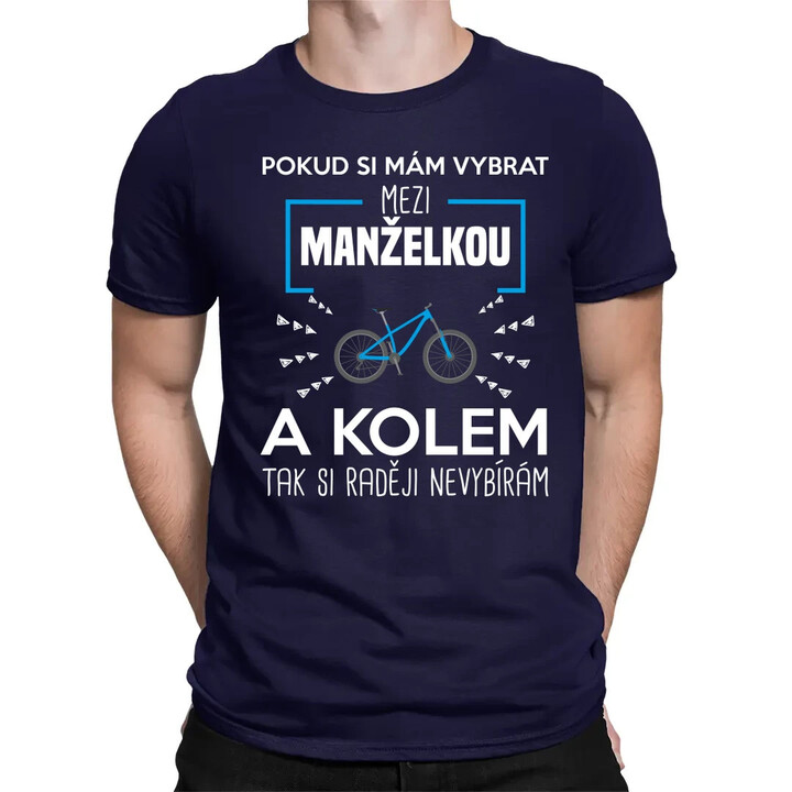Pokud si mám vybrat mezi manželkou a kolem - pánské tričko s potiskem