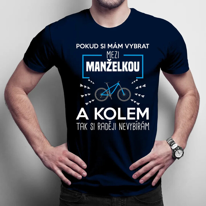 Pokud si mám vybrat mezi manželkou a kolem - pánské tričko s potiskem