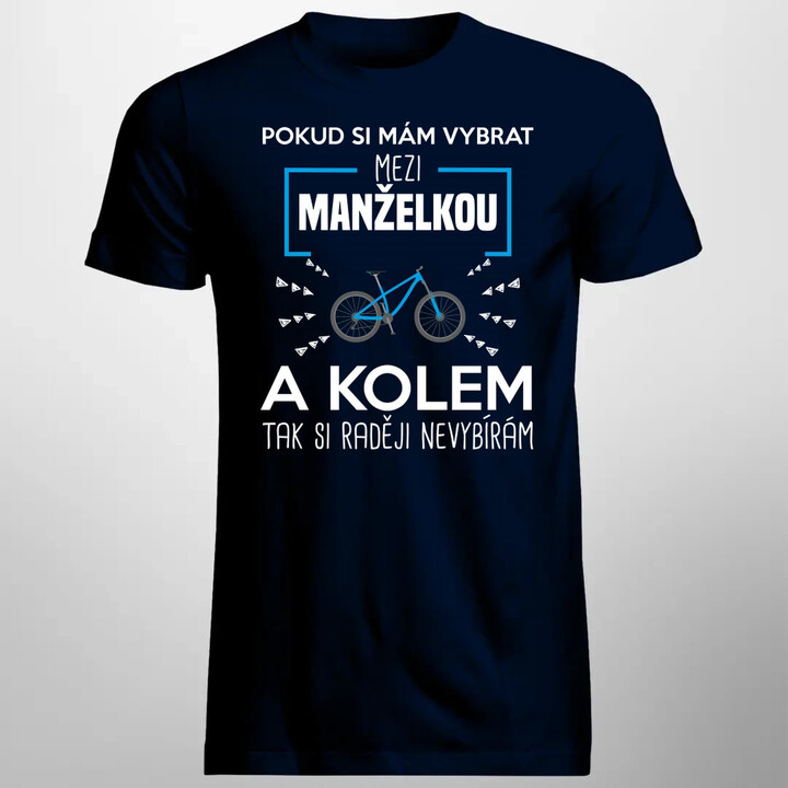 Pokud si mám vybrat mezi manželkou a kolem - pánské tričko s potiskem
