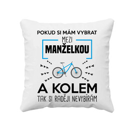Pokud si mám vybrat mezi manželkou a kolem - polštář s potiskem