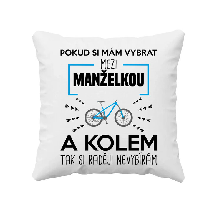 Pokud si mám vybrat mezi manželkou a kolem - polštář s potiskem